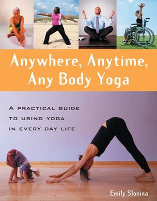 Anywhere, Anytime, Any Body Yoga (Hardback)