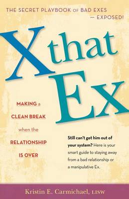 X That Ex: Making a Clean Break When the Relationship Is Over (Hardback)