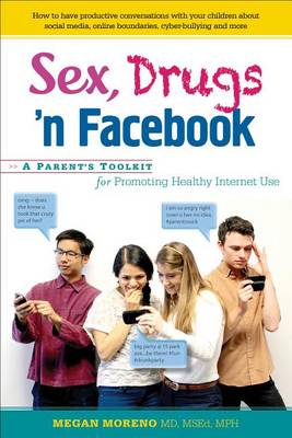 Sex, Drugs 'n Facebook . . .: A Parent's Toolkit for Promoting Healthy Internet Use (Hardback)