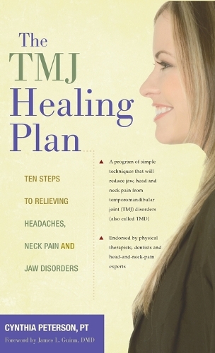 The Tmj Healing Plan: Ten Steps to Relieving Persistent Jaw, Neck and Head Pain (Hardback)