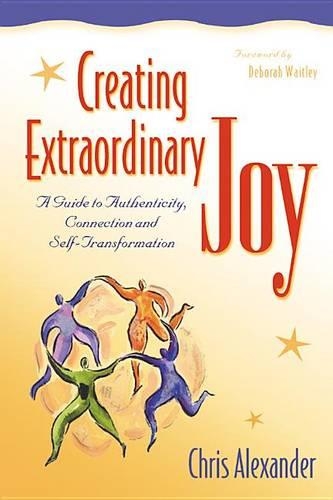Creating Extraordinary Joy: A Guide to Authenticity, Connection, and Self-Transformation (Hardback)