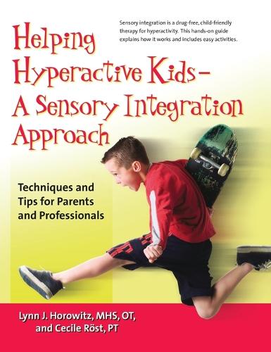 Helping Hyperactive Kids - A Sensory Integration Approach: Techniques and Tips for Parents and Professionals - Hunter House Books (Hardback)