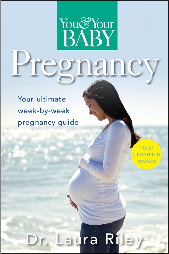 You and Your Baby Pregnancy: The Ultimate Week-By-Week Pregnancy Guide (Hardback)