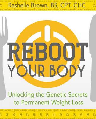 Reboot Your Body: Unlocking the Genetic Secrets to Permanent Weight Loss (Paperback)