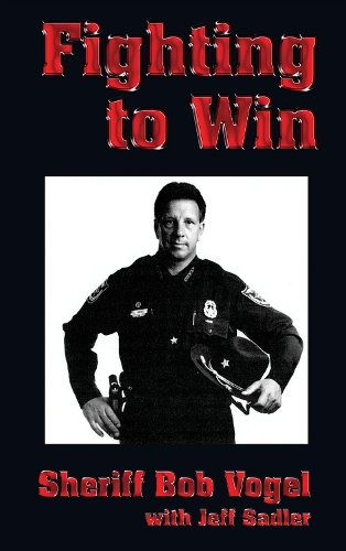 Fighting to Win: Sheriff Bob Vogel (Paperback)