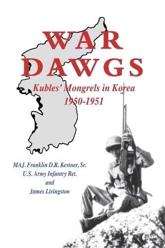 War Dawgs: Kulbes' Mongrels in Korea, 1950-1951 (Paperback)