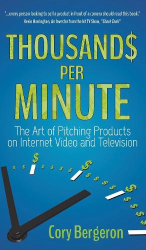 Thousands Per Minute: The Art of Pitching Products on Internet, Video and Television (Hardback)