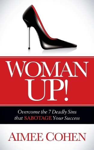 Woman Up!: Overcome the 7 Deadly Sins That Sabotage Your Success (Paperback)