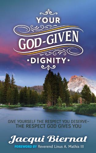 Your God-Given Dignity: Give Yourself the Respect You Deserve---the Respect God Gives You (Hardback)
