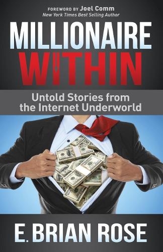 Millionaire Within: Untold Stories from the Internet Underworld (Paperback)