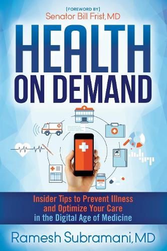 Health On Demand: Insider Tips to Prevent Illness and Optimize Your Care in the Digital Age of Medicine (Hardback)