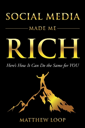 Social Media Made Me Rich: Here's How It Can Do the Same for You (Hardback)
