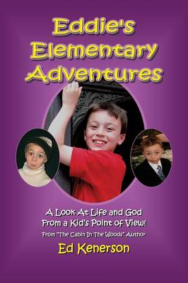 Eddie's Elementary Adventures: A Look at Life and God from a Kid's Point of View (Paperback)