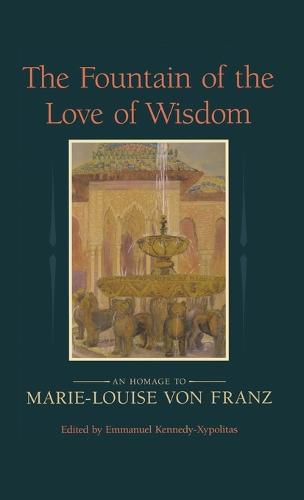 The Fountain of the Love of Wisdom: An Homage to Marie-Louise Von Franz (Hardback)