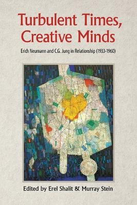 Turbulent Times, Creative Minds: Erich Neumann and C.G. Jung in Relationship (1933-1960) (Paperback)