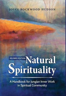 Natural Spirituality: A Handbook for Jungian Inner Work in Spiritual Community - Revised Edition (Hardback)