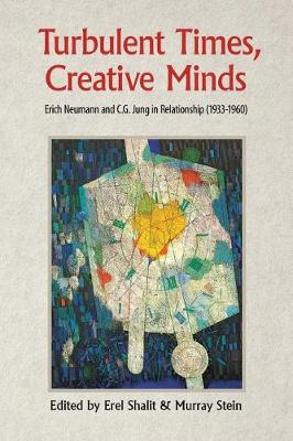 Turbulent Times, Creative Minds: Erich Neumann and C.G. Jung in Relationship (1933-1960) (Paperback)