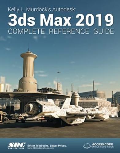 Kelly L. Murdock's Autodesk 3ds Max 2019 Complete Reference Guide (Paperback)