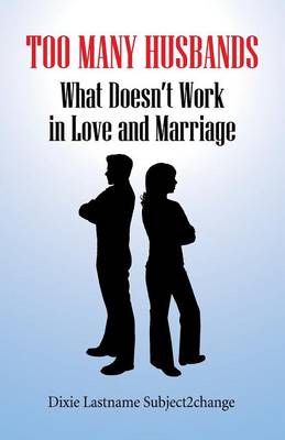 Too Many Husbands: What Doesn't Work in Love and Marriage (Paperback)