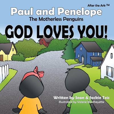 After the Ark: Paul and Penelope the Motherless Penguins - God Loves You! (Paperback)