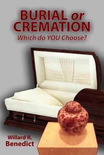 Burial or Cremation - Which Do You Choose? (Paperback)