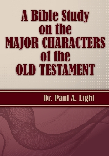 A Bible Study on the Major Bible Characters of the Old Testament (Paperback)