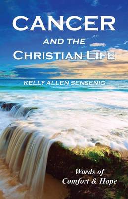 Cancer and the Christian Life: Words of Comfort and Hope (Paperback)