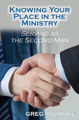Knowing Your Place in the Ministry: Serving as the Second Man (Paperback)