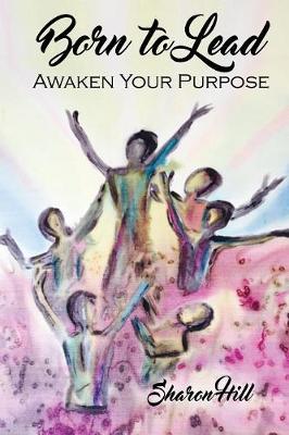 Born to Lead: Awaken Your Purpose (Paperback)