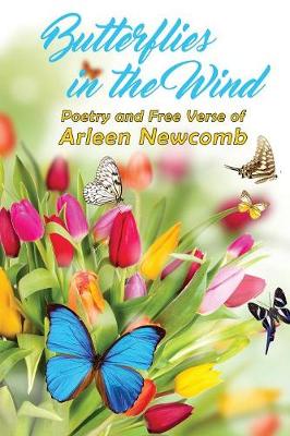 Butterflies in the Wind: Poetry and Free Verse of Arleen Newcomb (Paperback)