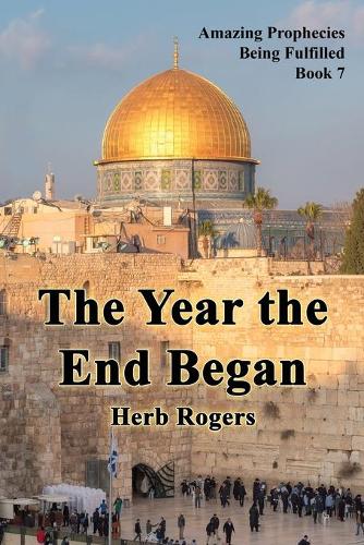 The Year the End Began - Amazing Prophecies Being Fulfilled 7 (Paperback)