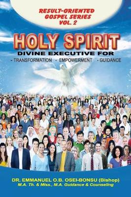 Holy Spirit: Divine Executive for Transformation, Empowerment and Guidance - Emmanuel's Result-Oriented Gospel 2 (Paperback)