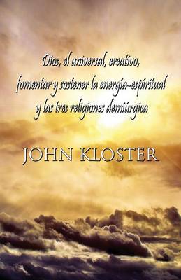 Dios, El Universal, Creativo, Fomentar y Sostener La Energia-Espiritual y Las Tres Religiones Demiurgica (Paperback)