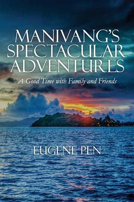 Manivang's Spectacular Adventures: A Good Time with Family and Friends (Paperback)
