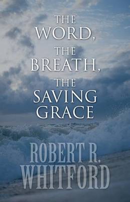 The Word, the Breath, the Saving Grace (Paperback)