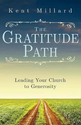 The Gratitude Path: Leading Your Church to Generosity (Paperback)