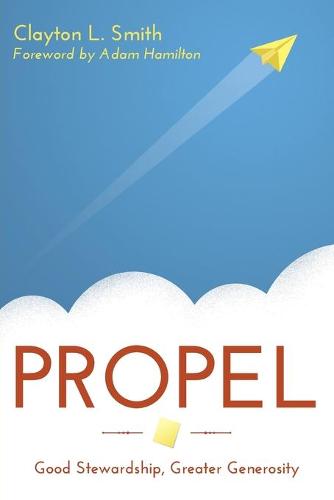 Propel: Good Stewardship, Greater Generosity (Paperback)