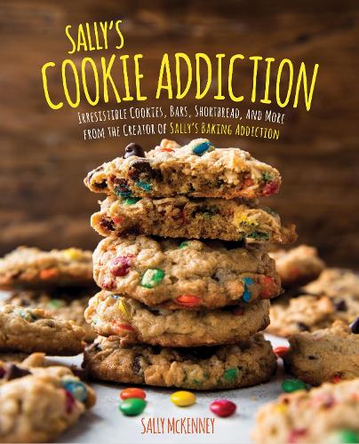 Sally's Cookie Addiction: Volume 3: Irresistible Cookies, Cookie Bars, Shortbread, and More from the Creator of Sally's Baking Addiction - Sally's Baking Addiction (Hardback)