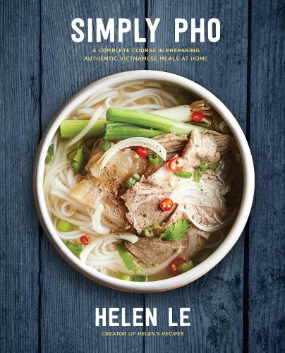 Simply Pho: A Complete Course in Preparing Authentic Vietnamese Meals at Home - Simply ... (Hardback)
