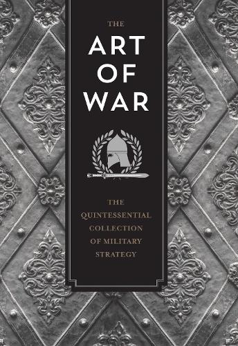 The Art of War: The Quintessential Collection of Military Strategy - Knickerbocker Classics (Hardback)