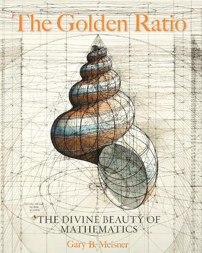 The Golden Ratio: The Divine Beauty of Mathematics (Hardback)