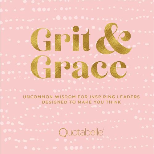 Grit and Grace: Uncommon Wisdom for Inspiring Leaders Designed to Make You Think - Everyday Inspiration (Hardback)