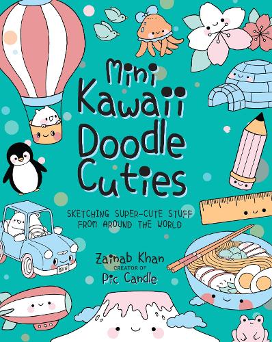 Mini Kawaii Doodle Cuties: Sketching Super-Cute Stuff from Around the World - Kawaii Doodle 4 (Paperback)