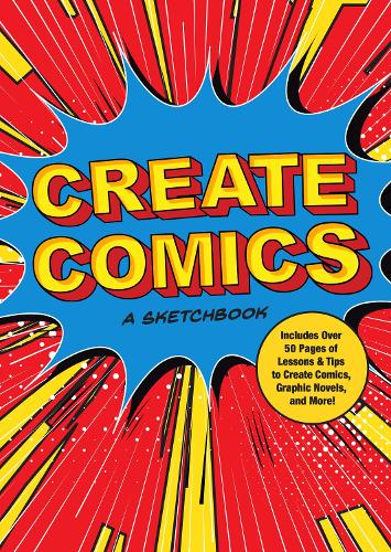 Create Comics: A Sketchbook: Volume 8: Includes Over 50 Pages of Lessons & Tips to Create Comics, Graphic Novels, and More! - Creative Keepsakes (Paperback)