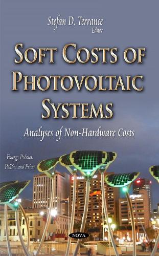 Soft Costs of Photovoltaic Systems: Analyses of Non-Hardware Costs (Hardback)