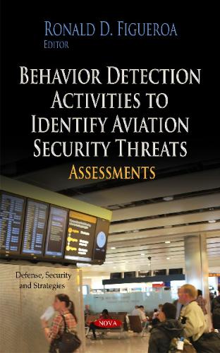 Behavior Detection Activities to Identify Aviation Security Threats: Assessments (Hardback)