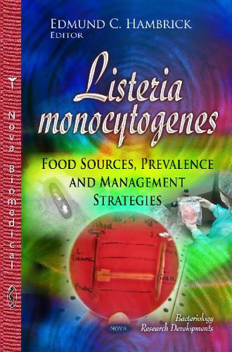 Listeria Monocytogenes: Food Sources, Prevalence & Management Strategies (Hardback)