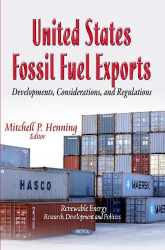 United States Fossil Fuel Exports: Developments, Considerations & Regulations (Paperback)