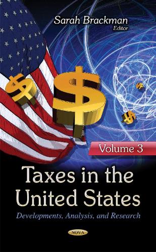 Taxes in the United States: Developments, Analysis & Research -- Volume 3 (Hardback)