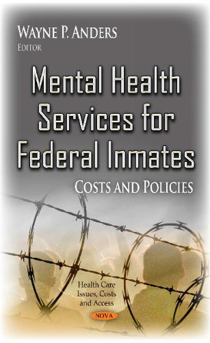 Mental Health Services for Federal Inmates: Costs & Policies (Hardback)